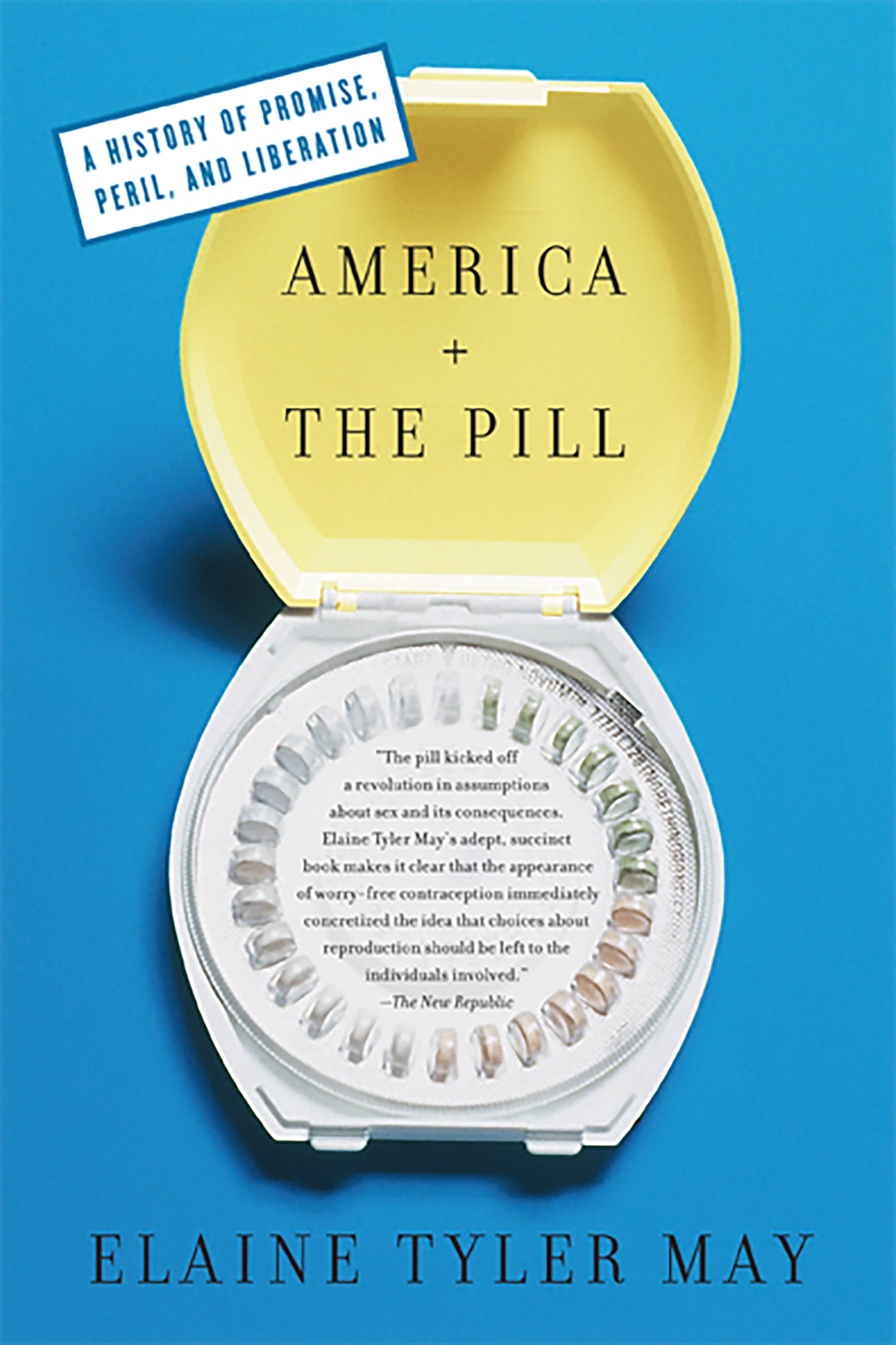 America and the Pill A History of Promise, Peril, and Liberation