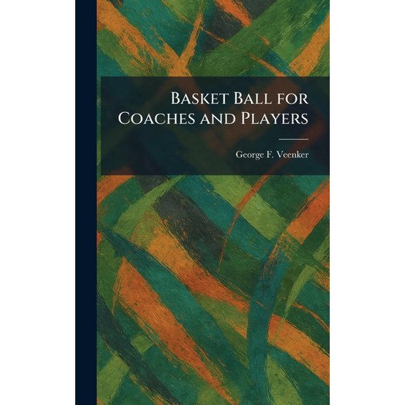 Basket Ball for Coaches and Players, (Hardcover)