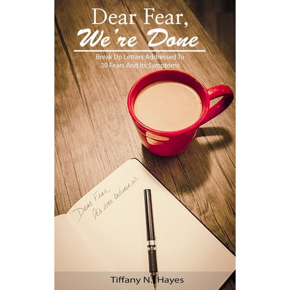 Dear Fear, We're Done: Breakup letters addressed to 30 fears and its symptoms, (Paperback)