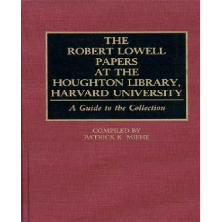 The Robert Lowell Papers at the Houghton Library, Harvard University: A Guide to the Collection