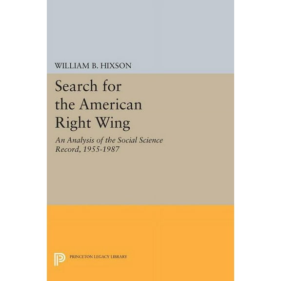 Princeton Legacy Library Search for the American Right Wing: An Analysis of the Social Science Record, 1955-1987, Book 1765, (Paperback)