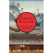 Samurai William: The Englishman Who Opened Japan -- Giles Milton