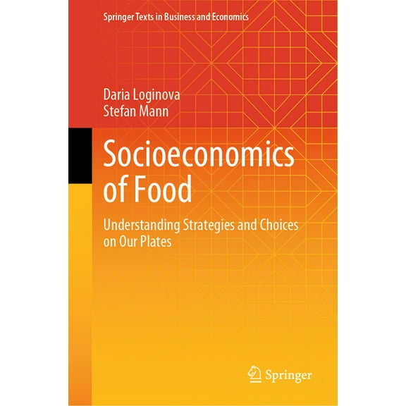 Springer Texts in Business and Economics Socioeconomics of Food: Understanding Strategies and Choices on Our Plates, (Hardcover)