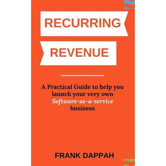 Recurring Revenue: A Practical Guide to help you launch your very own Software-as-a-service business, (Paperback)