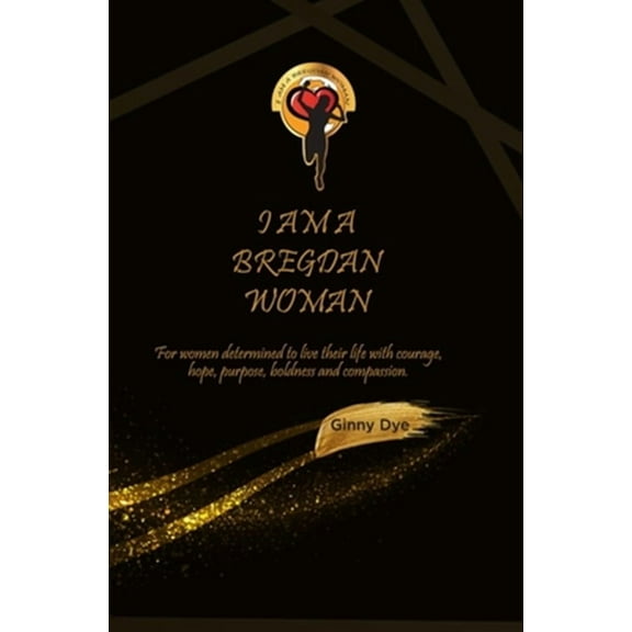 I Am A Bregdan Woman: For women determined to live their life with courage, hope, purpose, boldness and compassion!