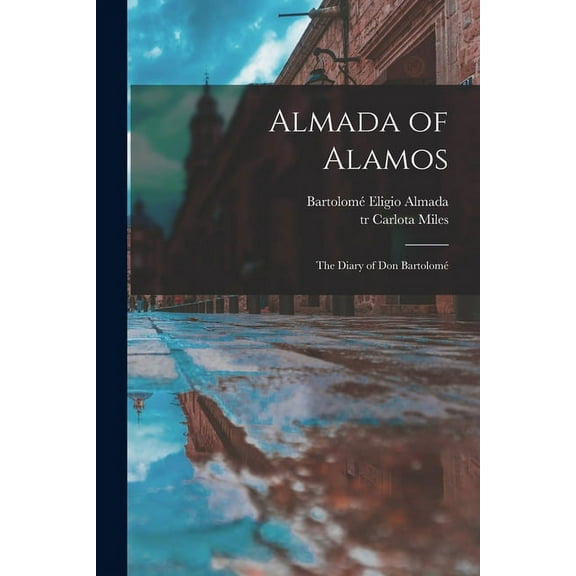Almada of Alamos: the Diary of Don Bartolomé, (Paperback)