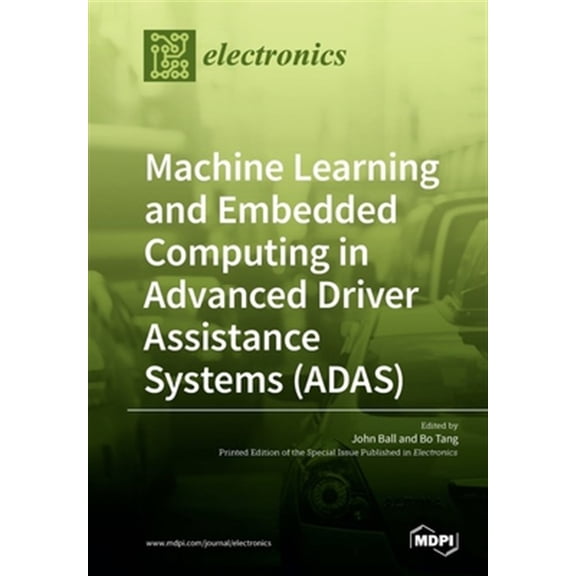 Pre-Owned Machine Learning and Embedded Computing in Advanced Driver Assistance Systems (ADAS) (Paperback) by John Ball, Bo Tang