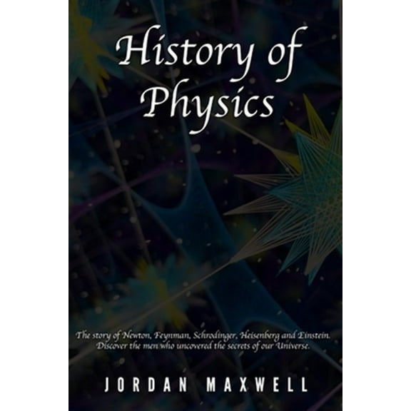 Pre-Owned History of Physics: The story of Newton, Feynman, Schrodinger, Heisenberg and Einstein. Discover the men who uncovered the secrets of our