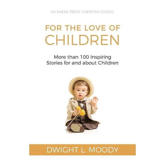 For the Love of Children: More than 100 Inspiring Stories for and about Children, (Paperback)