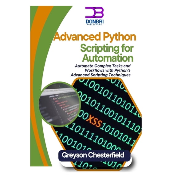 Advanced Python Scripting for Automation: Automate complex tasks and workflows with python's advanced scripting techniqu, (Paperback)
