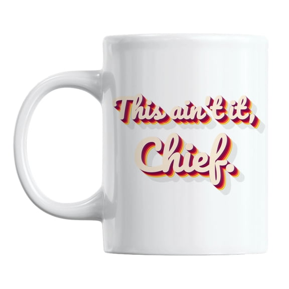 This Ain't It, Chief Gen or Generation Z Slang Ceramic Coffee & Tea Mug (11oz)