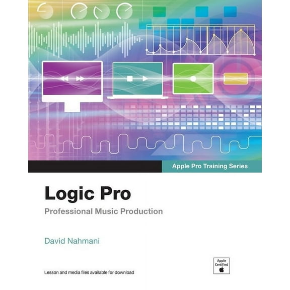 Apple Pro Training Logic Pro - Apple Pro Training Series: Professional Music Production, (Paperback)