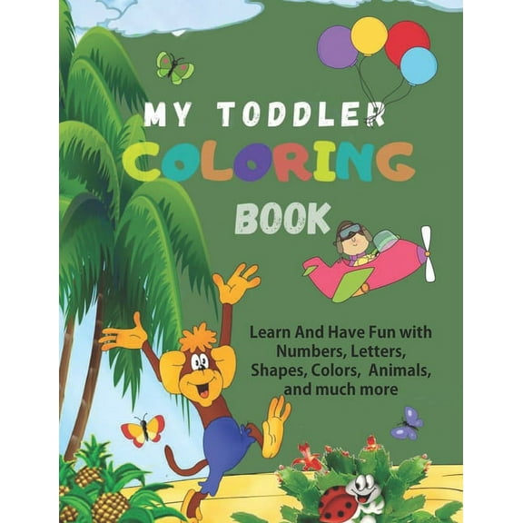 My Toddler Coloring Book: Big Activity Workbook For Toddlers: Learn Through Coloring Book For Preschoolers: Have Fun With Numbers, Letters (Paperback)