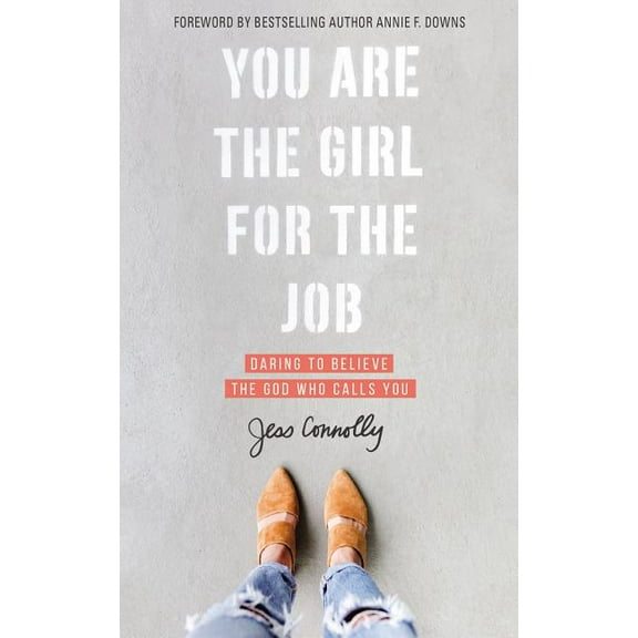 You Are the Girl for the Job: Daring to Believe the God Who Calls You, (Paperback)