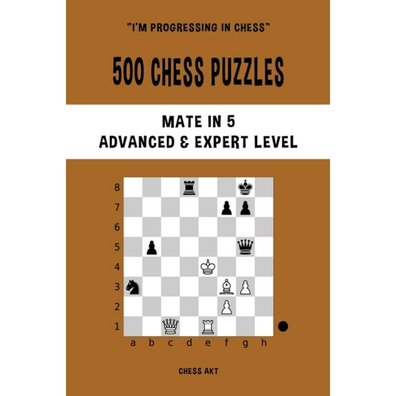 500 Chess Puzzles, Mate in 5, Advanced and Expert Level: Solve chess problems and improve your tactical skills, (Paperback)