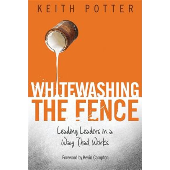 Pre-Owned Whitewashing the Fence: Leading Leaders in a Way That Works (Paperback)