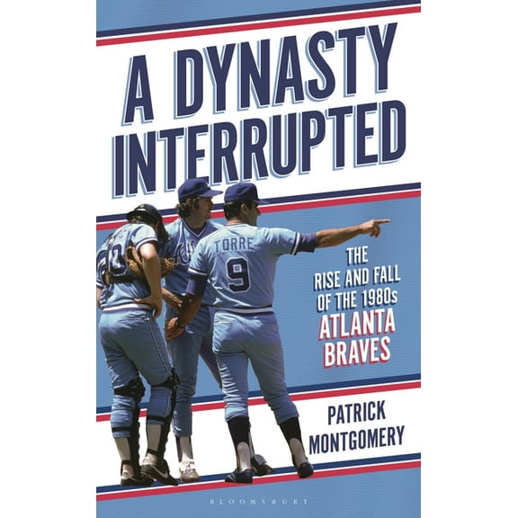 A Dynasty Interrupted: The Rise and Fall of the 1980s Atlanta Braves, (Hardcover)