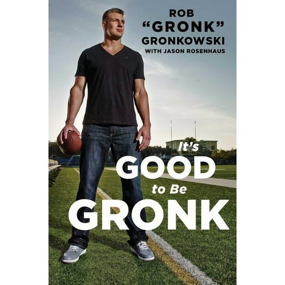It's Good to Be Gronk (Hardcover)