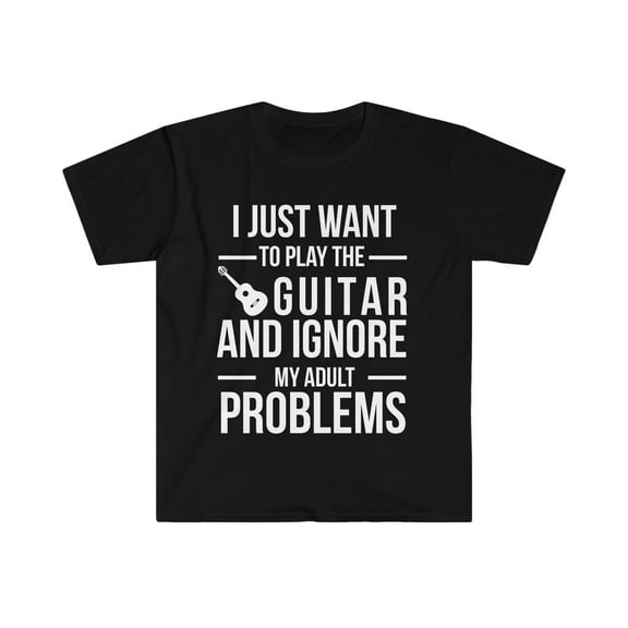 I want to ignore adult problems and play guitar Unisex T-shirt, S-3XL