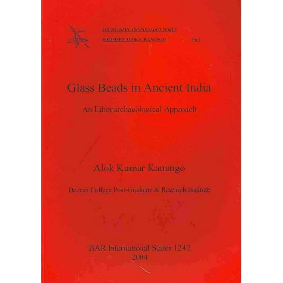 BAR International: Glass Beads in Ancient India: An Ethnoarchaeological Approach (Paperback)
