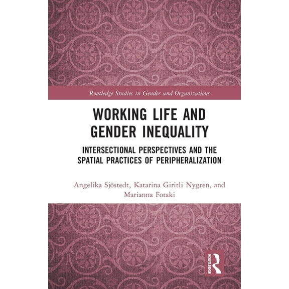 Routledge Studies in Gender and Organiza Working Life and Gender Inequality: Intersectional Perspectives and the Spatial Practices of Peripheralization, (Paperback)