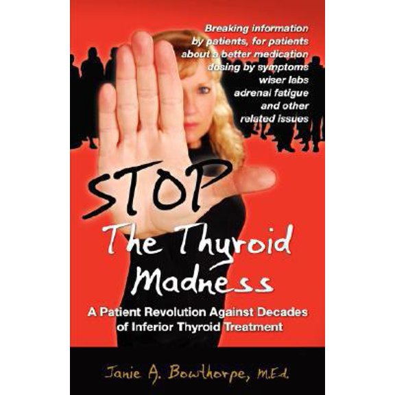 Pre-Owned Stop the Thyroid Madness: A Patient Revolution Against Decades of Inferior Treatment (Paperback) 0615144314 9780615144313