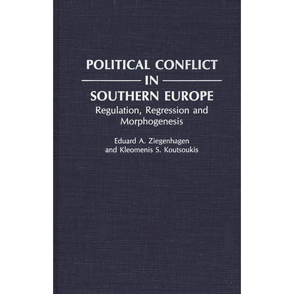 Political Conflict in Southern Europe: Regulation, Regression, and Morphogenesis, (Hardcover)