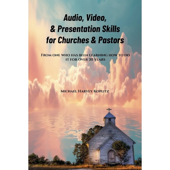 Audio, Video & Presentation Skills for Church & Pastors, (Paperback)
