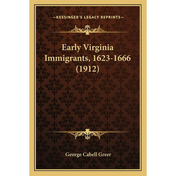 Early Virginia Immigrants, 1623-1666 (1912), (Paperback)