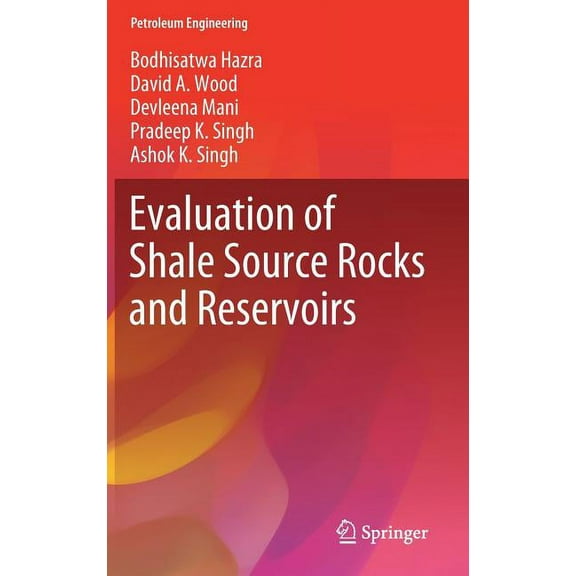 Petroleum Engineering Evaluation of Shale Source Rocks and Reservoirs, (Hardcover)