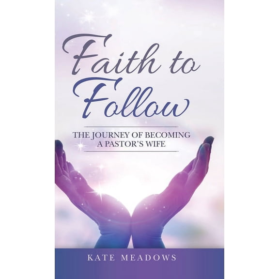Faith to Follow: The Journey of Becoming a Pastor's Wife, (Hardcover)