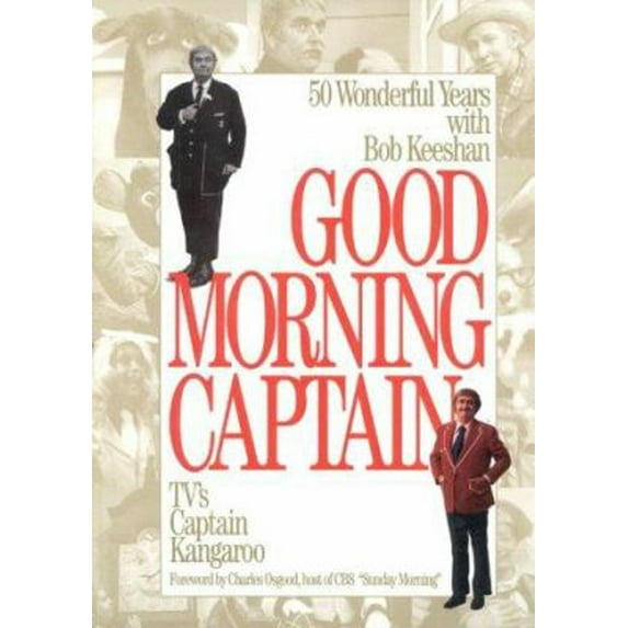 Pre-Owned Good Morning, Captain: Fifty Wonderful Years with Bob Keeshan, TV's Captain Kangaroo (Paperback) 1577490002 9781577490005