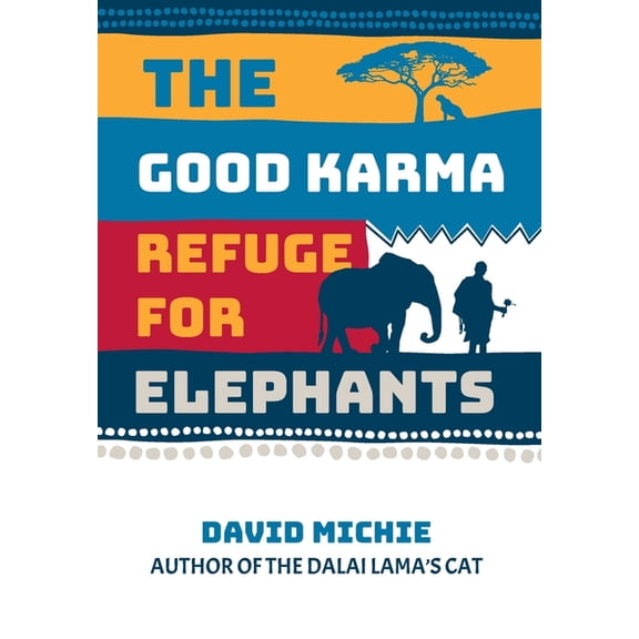 The Good Karma Refuge for Elephants, (Hardcover)