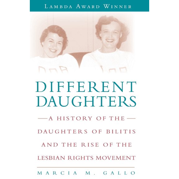 Different Daughters: A History of the Daughters of Bilitis and the Rise of the Lesbian Rights Movement, (Paperback)