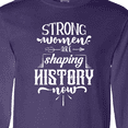 thumbnail image 4 of Inktastic Women Empowerment Strong Women Are Shaping History Long Sleeve T-Shirt, 4 of 5