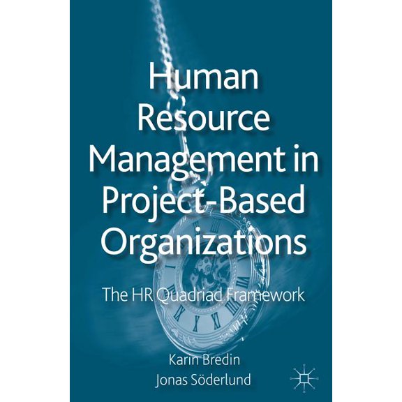 Human Resource Management in Project-Based Organizations: The HR Quadriad Framework, (Hardcover)