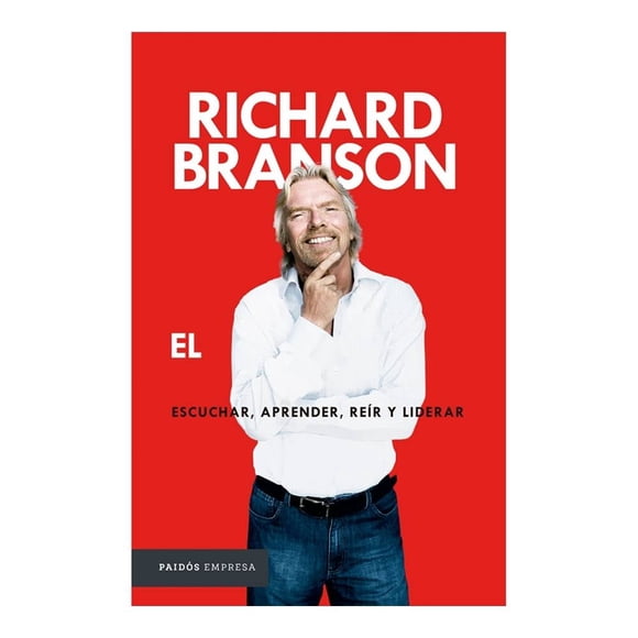 Escuchar, Aprender, Reír y Liderar Paidos México Sir Richard Branson