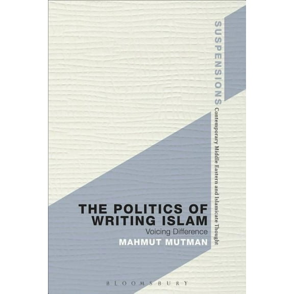 Suspensions: Contemporary Middle Eastern The Politics of Writing Islam: Voicing Difference, (Paperback)
