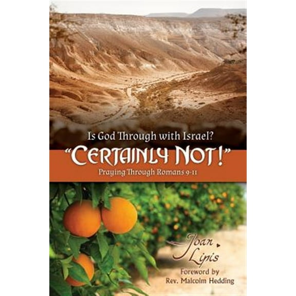 Is God Through with Israel? Certainly Not!: Praying Through Romans 9-11