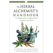 Weiser Classics Series: The Herbal Alchemist's Handbook : A Complete Guide to Magickal Herbs and How to Use Them (Paperback)
