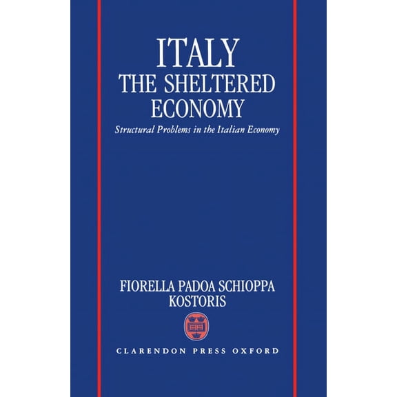 Italy: The Sheltered Economy: Structural Problems in the Italian Economy, (Hardcover)