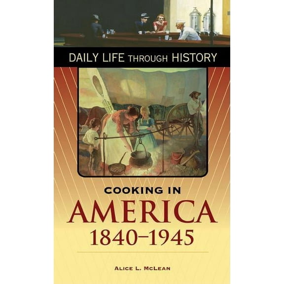 Greenwood Press Daily Life Through Histo Cooking in America, 1840-1945, (Hardcover)