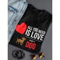 thumbnail image 3 of All You Need Is Love And A Dog Women T-Shirt, Female x-Large, 3 of 4