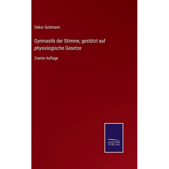 Gymnastik der Stimme, gestützt auf physiologische Gesetze: Zweite Auflage (Hardcover)