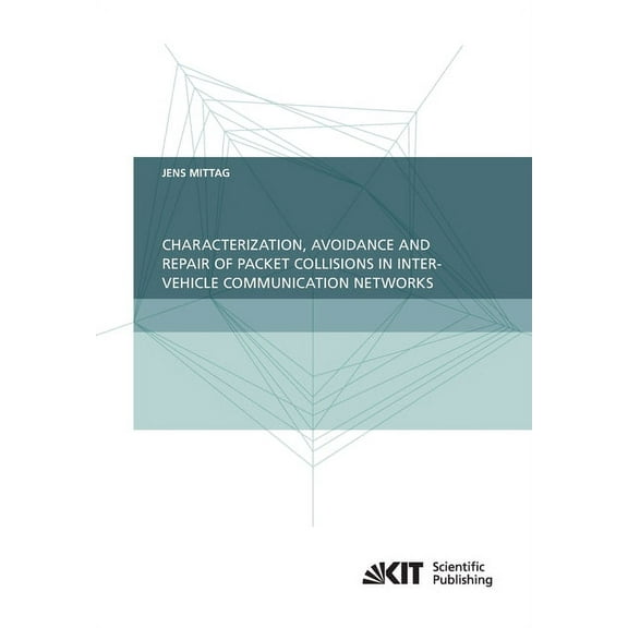 Characterization, Avoidance and Repair of Packet Collisions in Inter-Vehicle Communication Networks (Paperback)