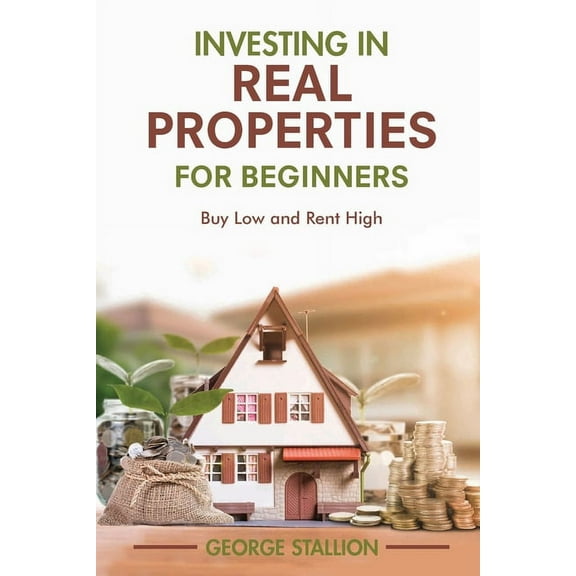 Investing in Real Properties for Beginners, (Paperback)