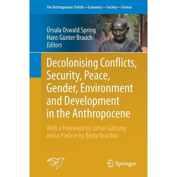 Anthropocene: Politik--Economics--Societ Decolonising Conflicts, Security, Peace, Gender, Environment and Development in the Anthropocene, Book 30, (Paperback)