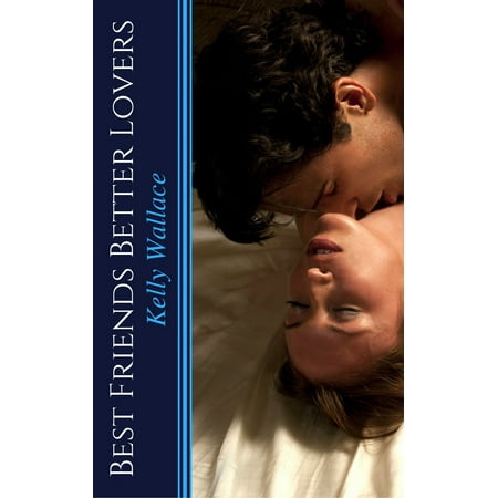 Best Friends Better Lovers - eBook (Friends Make The Best Lovers)