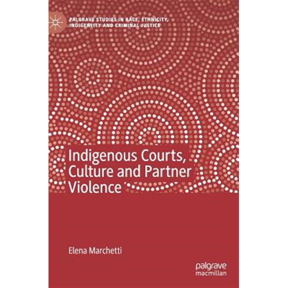 Pre-Owned Palgrave Studies in Race, Ethnicity, Indigeneity and Crimina: Indigenous Courts, Culture and Partner Violence (Hardcover)