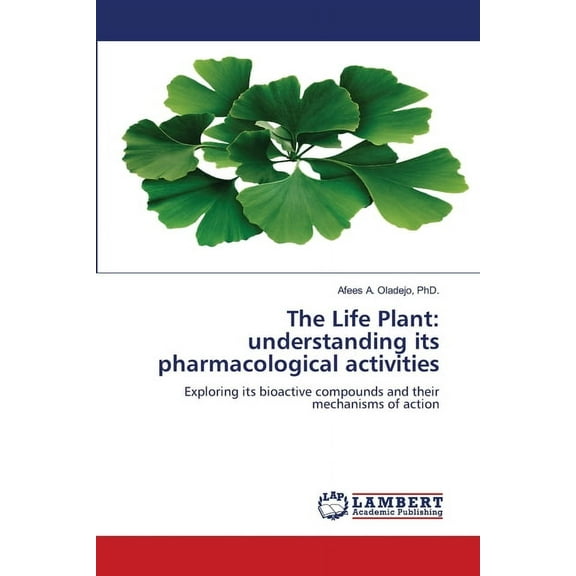 The Life Plant: understanding its pharmacological activities, (Paperback)